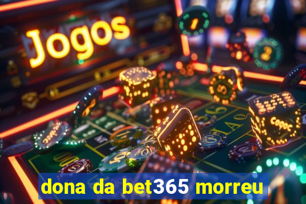 dona da bet365 morreu